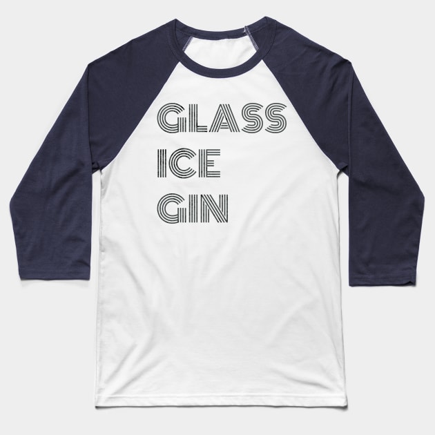 Glass ice gin Baseball T-Shirt by unhunstreetwear